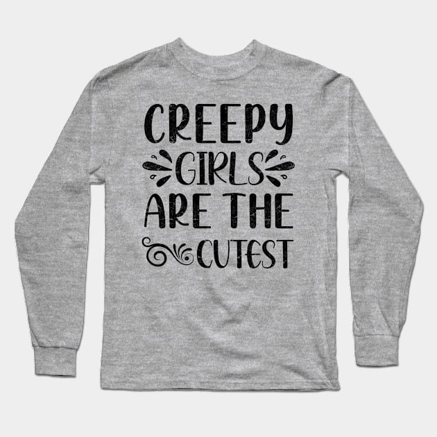 Creepy Girls are the Cutest Long Sleeve T-Shirt by ShopBuzz